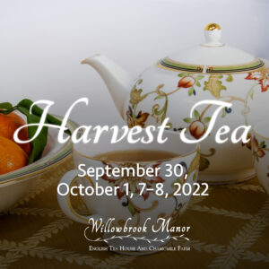 Harvest Tea: September 30, October 1, 7–8, 2021 at Willowbrook Manor English Tea House and Chamomile Farm