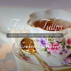 Tea & Tulips at Willowbrook Manor English Tea House